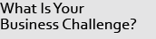 What Is Your Business Challenge?